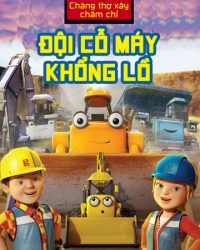 Phim Bob Chàng Thợ Xây Chăm Chỉ Đội Cỗ Máy Khổng Lồ data-eio=