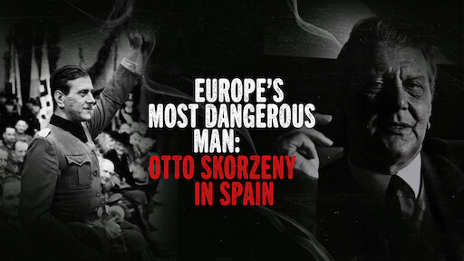 Phim Kẻ nguy hiểm nhất châu Âu: Otto Skorzeny ở Tây Ban Nha